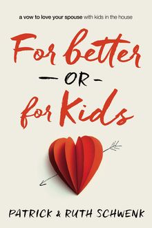 For Better or for Kids, Ruth Schwenk, Patrick Schwenk