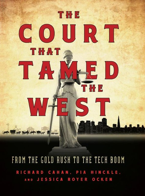 The Court That Tamed the West, Jessica Royer Ocken, Pia Hinckle, Richard Cahan