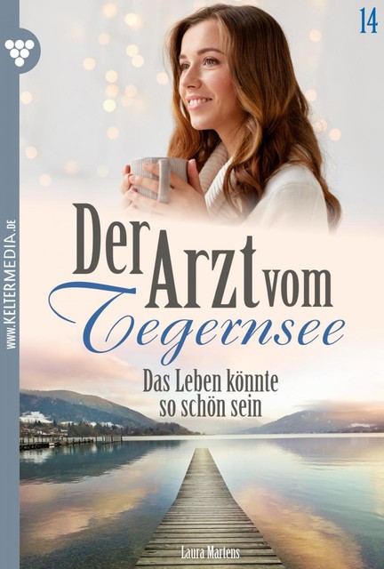 Der Arzt vom Tegernsee 14 – Arztroman, Laura Martens