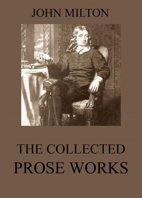 The Collected Prose Works of John Milton, John Milton