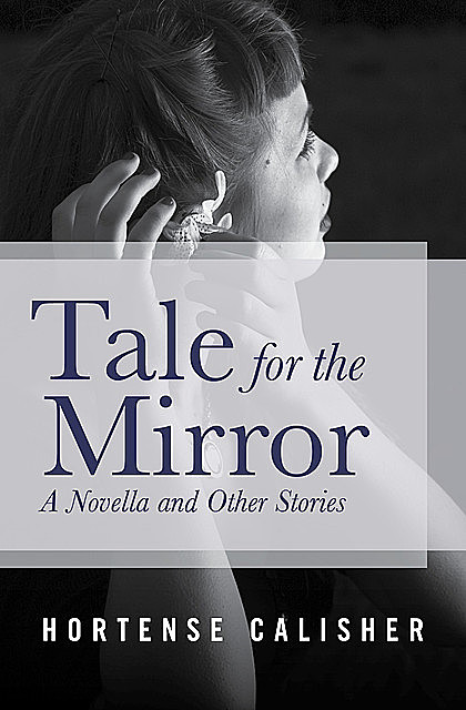 Tale for the Mirror, Hortense Calisher