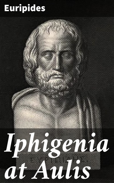 Iphigenia at Aulis, Euripides