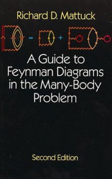 A Guide to Feynman Diagrams in the Many-Body Problem, Richard D.Mattuck