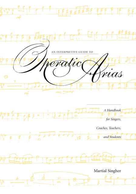 An Interpretive Guide to Operatic Arias, Martial Singher