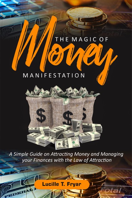 The Magic of Money Manifestation, Lucille T. Fryar