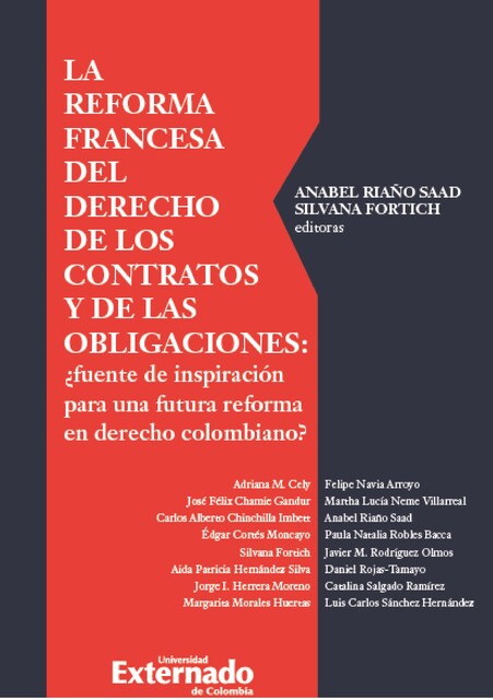 La reforma francesa del derecho de los contratos y de las obligaciones, Martha Lucía Neme Villarreal, Aida Patricia Hernández Silva, Adriana M Cely, Anabel, Carlos Alberto Chinchilla Imbett, Edgar Cortés Moncayo, Felipe Navia Arroyo, Jorge I. Herrera Moreno, José Félix Chamie Gandur, Margarita Morales Huertas, Silvana Fortich
