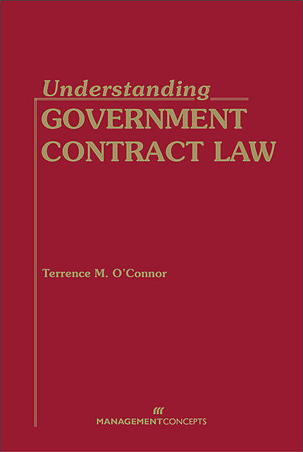 Understanding Government Contract Law, Terrence M. O'Connor