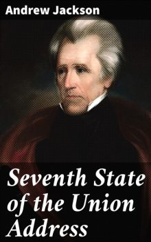 Seventh State of the Union Address, Andrew Jackson