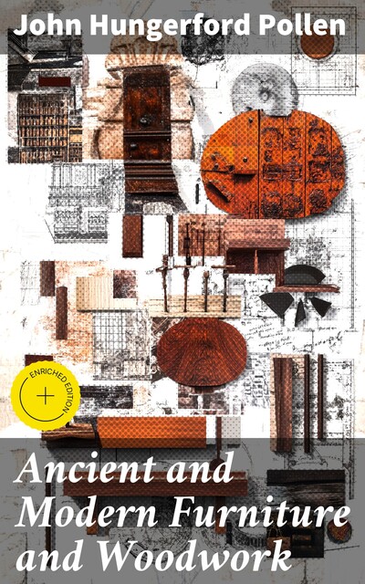 Ancient and Modern Furniture and Woodwork, John Hungerford Pollen