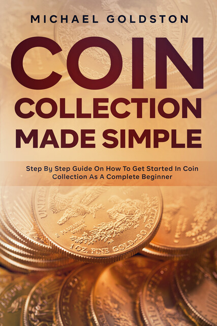 Coin Collection Made Simple, Michael Goldston