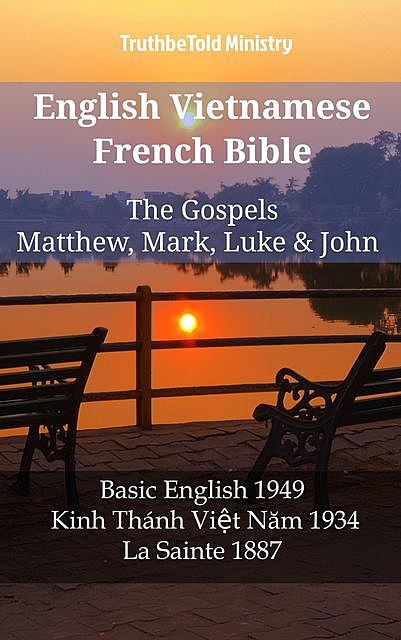 English Vietnamese French Bible – The Gospels – Matthew, Mark, Luke & John, Truthbetold Ministry