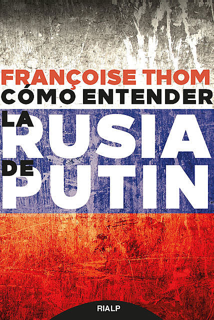 Cómo entender la Rusia de Putin, Françoise Thom