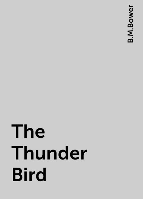The Thunder Bird, B.M.Bower