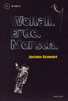 Weltall. Erde. Mensch, Jochen Schmidt