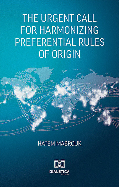 The Urgent Call for Harmonizing Preferential Rules of Origin, Hatem Mabrouk