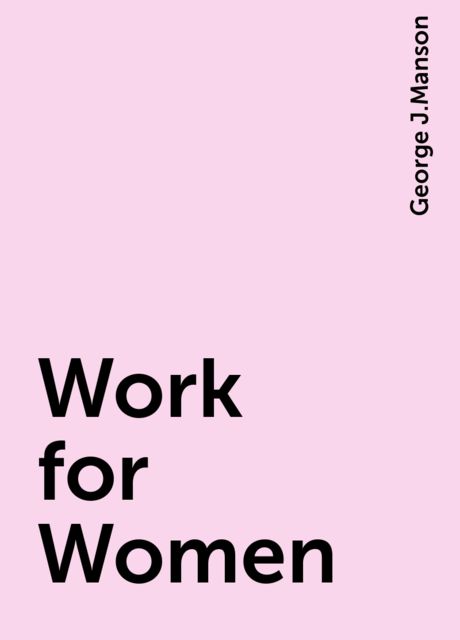 Work for Women, George J.Manson
