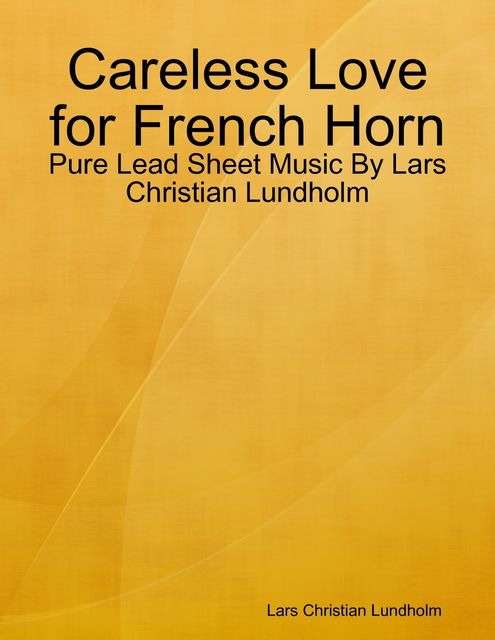 Careless Love for French Horn – Pure Lead Sheet Music By Lars Christian Lundholm, Lars Christian Lundholm