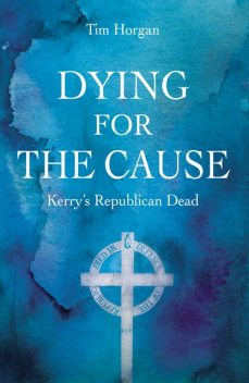 Dying for the Cause, Tim Horgan