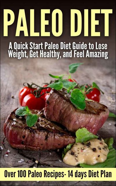 Paleo: Paleo Quick Start Guide to Lose Weight, Get Healthy, and Feel Amazing ( Over 70 Paleo Recipes- 14 days Paleo Diet Plan)( Paleo, Gluten Free) (Paleo, cooker, Gluten Free, Gluten Free Recipes), Alex Rues