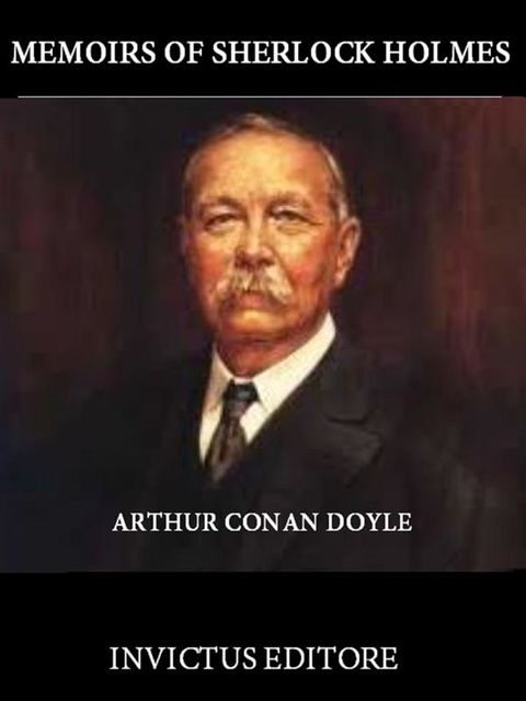 Memoirs of Sherlock Holmes, Arthur Conan Doyle