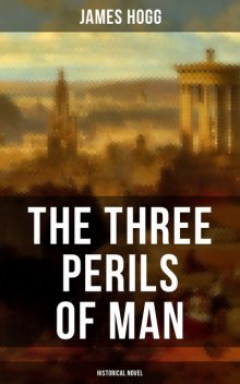 THE THREE PERILS OF MAN (Historical Novel ), James Hogg