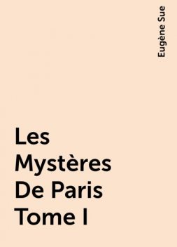 Les Mystères De Paris Tome I, Eugène Sue