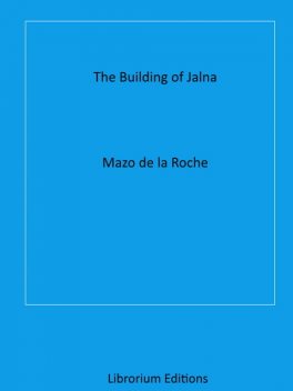 The Building of Jalna, Mazo De la Roche