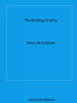 The Building of Jalna, Mazo De la Roche
