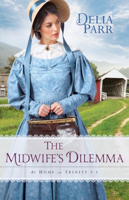 Midwife's Dilemma (At Home in Trinity Book #3), Delia Parr