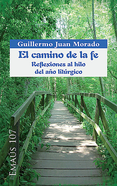 El camino de la fe. Reflexiones al hilo del año litúrgico, Guillermo Juan Morado
