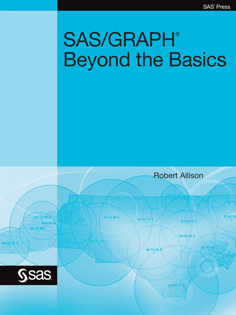 SAS/GRAPH: Beyond the Basics, Robert Allison