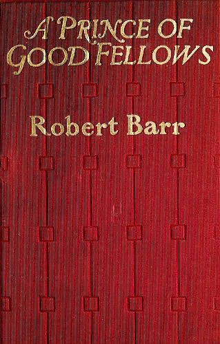 A Prince of Good Fellows, Robert Barr