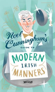 Noel Cunningham's Guide to Modern Irish Manners, Noel Cunningham