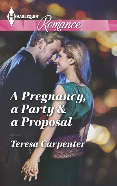 A Pregnancy, a Party & a Proposal, Teresa Carpenter