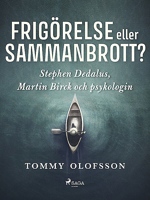 Frigörelse eller sammanbrott?: Stephen Dedalus, Martin Birck och psykologin, Tommy Olofsson