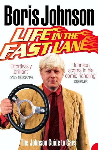 Life in the Fast Lane: The Johnson Guide to Cars, Boris Johnson