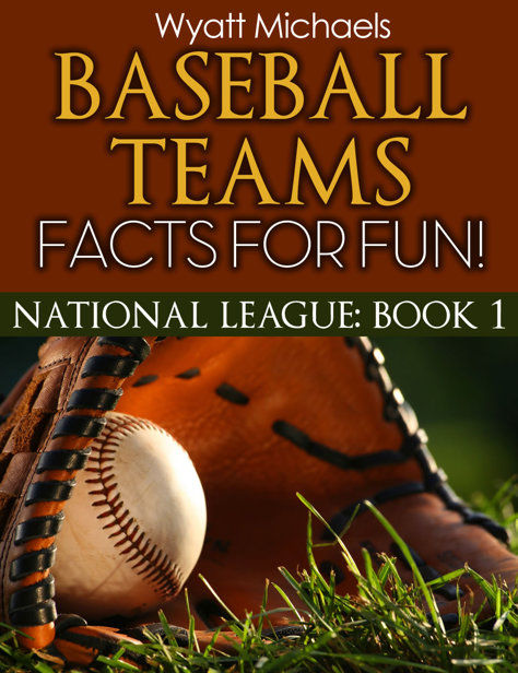Baseball Teams Facts for Fun!, Wyatt Michaels