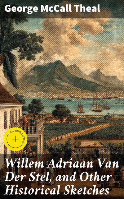Willem Adriaan Van Der Stel, and Other Historical Sketches, George McCall Theal