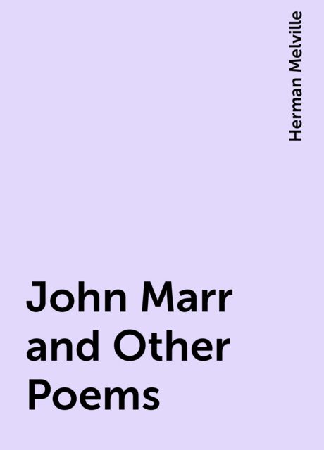 John Marr and Other Poems, Herman Melville