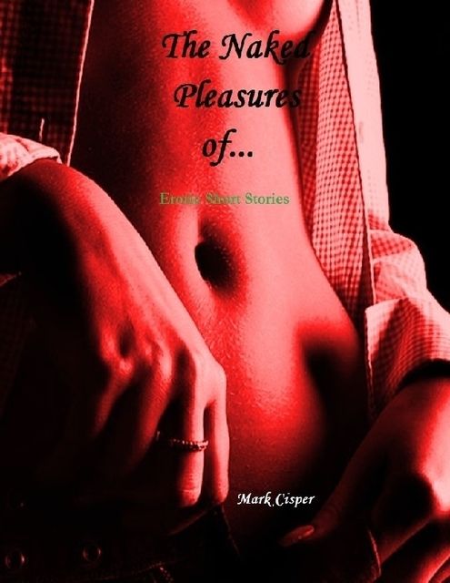 The Naked Pleasures Of, Mark Cisper