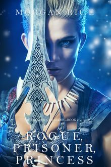 Rogue, Prisoner, Princess (Of Crowns and Glory—Book 2), Morgan Rice