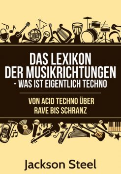 Das Lexikon der Musikrichtungen – Was ist eigentlich Techno, Jackson Steel