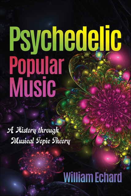 Psychedelic Popular Music, William Echard