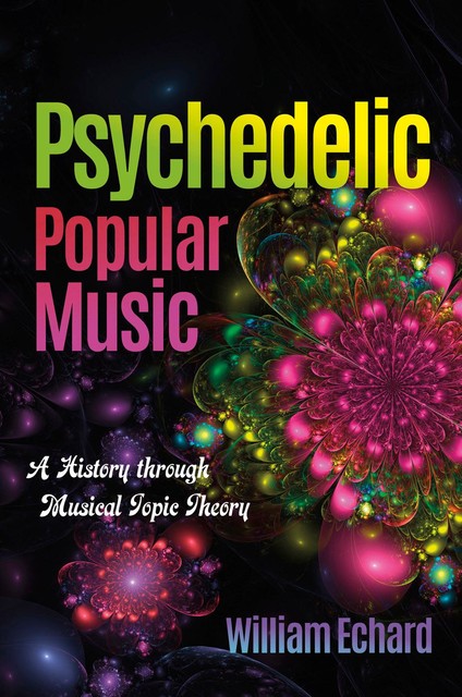 Psychedelic Popular Music, William Echard