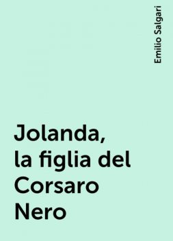Jolanda, la figlia del Corsaro Nero, Emilio Salgari