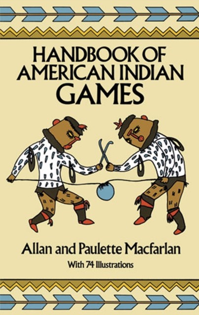 Handbook of American Indian Games, Allan Macfarlan, Paulette Macfarlan