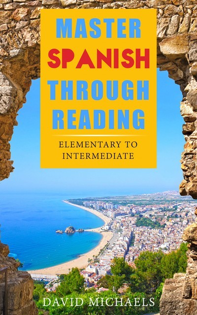 Master Spanish Through Reading, David Michaels