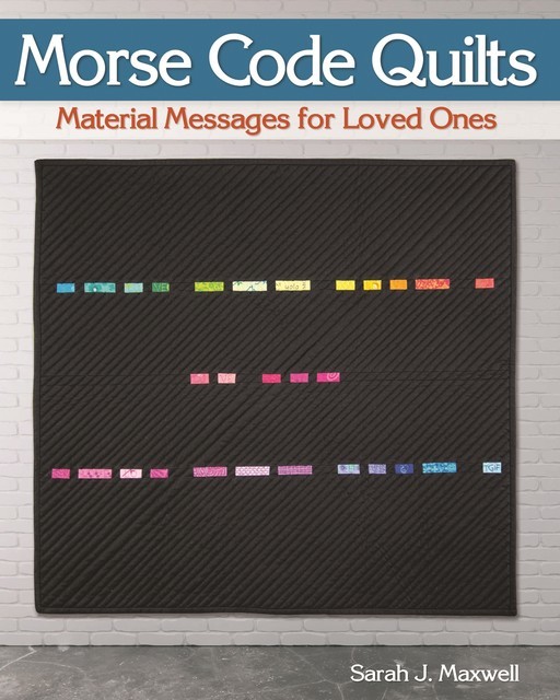 Morse Code Quilts, Sarah Maxwell