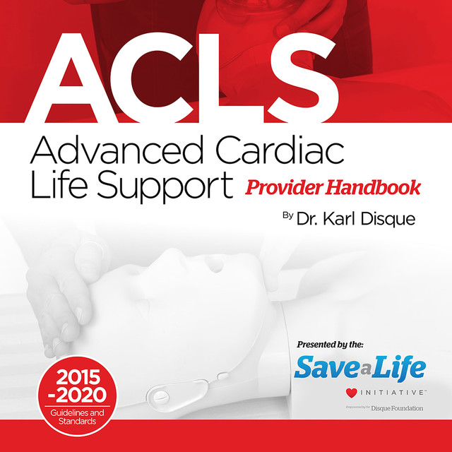 Advanced Cardiac Life Support (ACLS) Provider Handbook, Karl Disque
