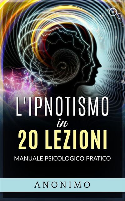 L'ipnotismo in 20 lezioni – Manuale psicologico pratico, Anónimo